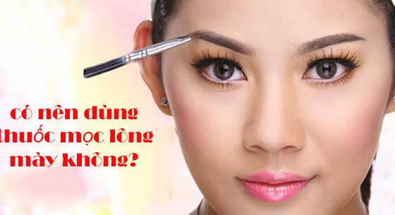 có nên dùng thuốc mọc lông mày không