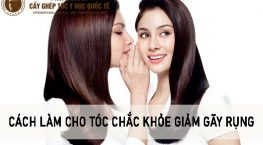 cách làm cho tóc chắc khỏe giảm gãy rụng