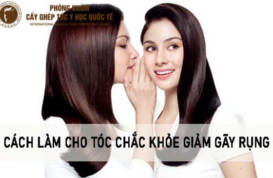 cách làm cho tóc chắc khỏe giảm gãy rụng