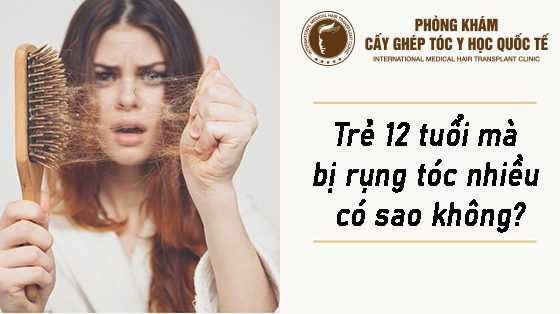 trẻ 12 tuổi mà bị rụng tóc nhiều có sao không