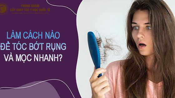 làm cách nào để tóc bớt rụng và mọc nhanh