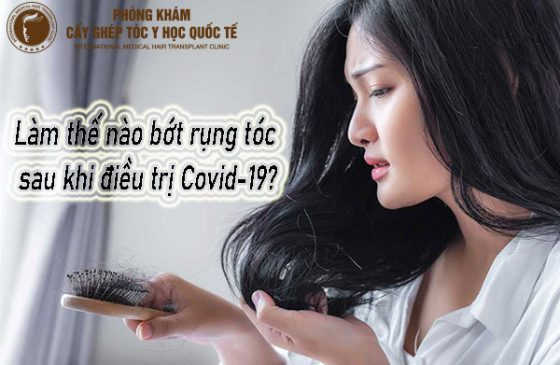làm thế nào để bớt rụng tóc sau khi điều trị covid-19