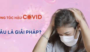Hậu Covid bị rụng tóc phải làm sao và cách khắc phục hiệu quả