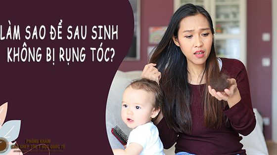 làm sao để sau sinh không bị rụng tóc