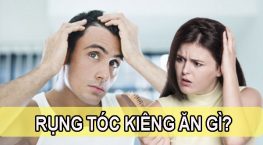 Rụng tóc kiêng ăn gì để tóc nhanh chóng phục hồi