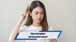 [Chia sẻ kinh nghiệm] Làm thế nào để bớt rụng tóc?