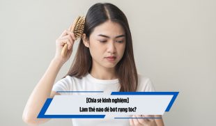 [Chia sẻ kinh nghiệm] Làm thế nào để bớt rụng tóc?