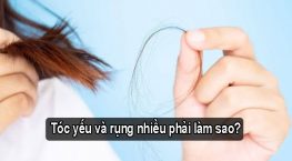 Tóc yếu và rụng nhiều phải làm sao? Lời khuyên từ chuyên gia