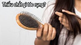 Thiếu chất gì tóc rụng? Xem ngay để bổ sung kịp thời