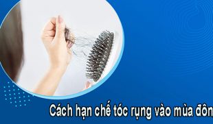 Hạn chế tóc rụng mùa đông và bí quyết giúp tóc chắc khỏe không nên bỏ qua