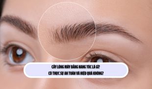 Cấy lông mày bằng nang tóc là gì? Có thực sự an toàn và hiệu quả không?