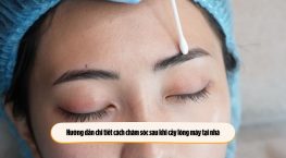 Hướng dẫn chi tiết cách chăm sóc sau khi cấy lông mày tại nhà