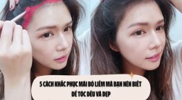 5 Cách khắc phục mái bò liếm mà bạn nên biết để tóc đều và đẹp