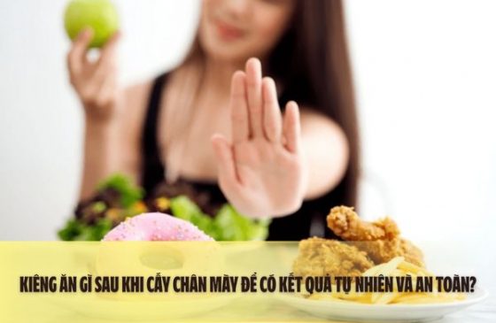 Kiêng ăn gì sau khi cấy chân mày để có kết quả tự nhiên và an toàn?