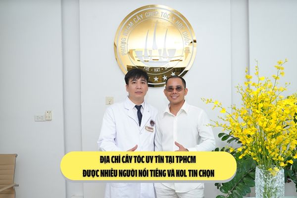 Địa chỉ cấy tóc uy tín tại TPHCM được nhiều người nổi tiếng và KOL tin chọn