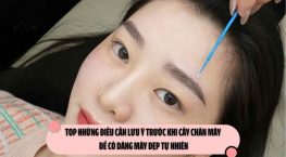 Top những điều cần lưu ý trước khi cấy chân mày để có dáng mày đẹp tự nhiên