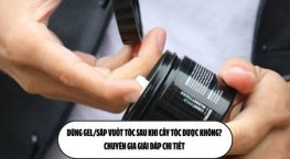 Dùng gel/sáp vuốt tóc sau khi cấy tóc được không? Chuyên gia giải đáp chi tiết 