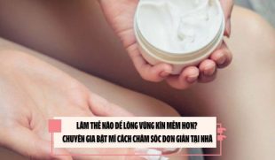 Làm thế nào để lông vùng kín mềm hơn? Chuyên gia bật mí cách chăm sóc đơn giản tại nhà