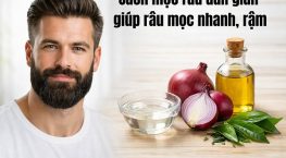 Bật mí 6+ cách mọc râu dân gian giúp râu mọc nhanh, rậm và đều màu tự nhiên