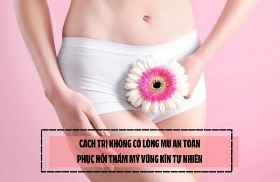 Cách trị không có lông mu an toàn, phục hồi thẩm mỹ vùng kín tự nhiên