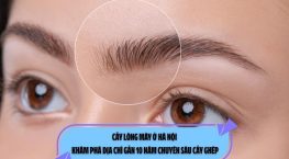 Cấy lông mày ở Hà Nội: Khám phá địa chỉ gần 10 năm chuyên sâu cấy ghép