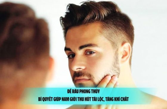 Để râu phong thủy: Bí quyết giúp nam giới thu hút tài lộc, tăng khí chất 