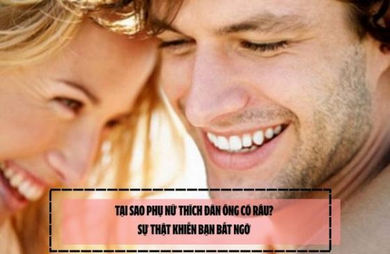Tại sao phụ nữ thích đàn ông có râu? Sự thật khiến bạn bất ngờ 