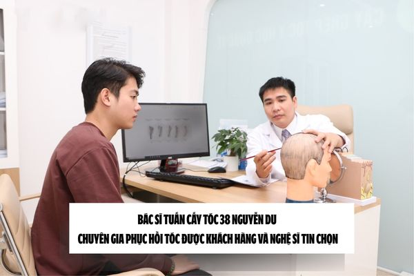 Bác sĩ Tuấn cấy tóc 38 Nguyễn Du – Chuyên gia phục hồi tóc được khách hàng và nghệ sĩ tin chọn