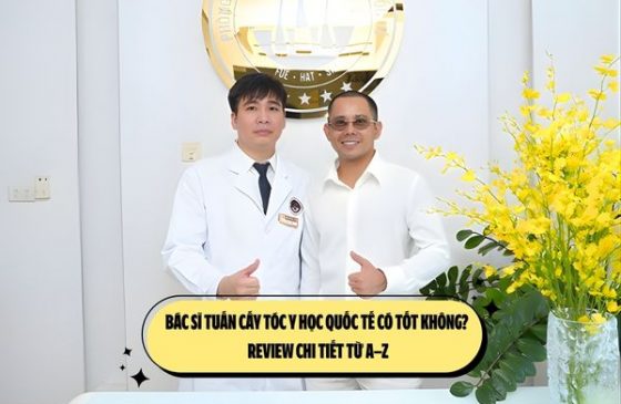 Bác sĩ Tuấn cấy tóc Y học Quốc tế có tốt không? Review chi tiết từ A–Z