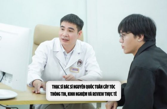 Thạc sĩ Bác sĩ Nguyễn Quốc Tuấn cấy tóc: Thông tin, kinh nghiệm và review thực tế
