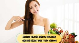 Ăn gì cho tóc chắc khỏe? 10 thực phẩm giúp nuôi tóc dày khỏe từ gốc đến ngọn