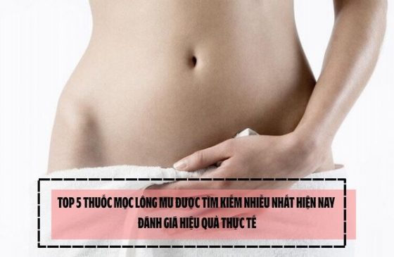 TOP 5 thuốc mọc lông mu được tìm kiếm nhiều nhất hiện nay - Đánh giá hiệu quả thực tế
