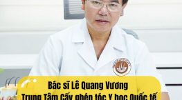 Bác sĩ Lê Quang Vương Trung Tâm Cấy ghép tóc Y học Quốc tế và thông tin cần biết