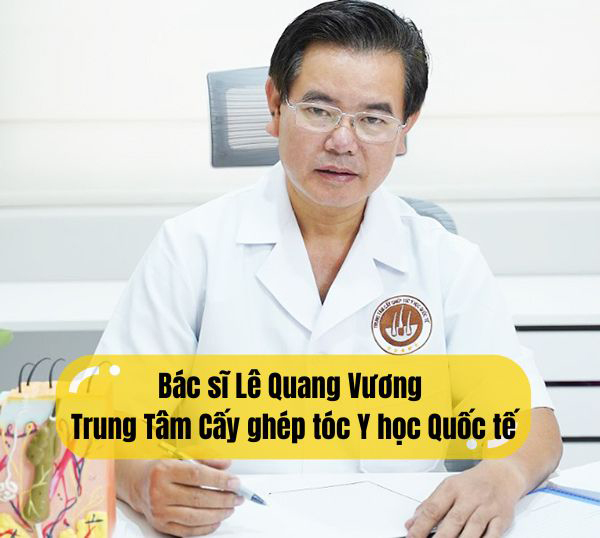 Bác sĩ Lê Quang Vương Trung Tâm Cấy ghép tóc Y học Quốc tế