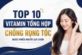 TOP 10 Vitamin tổng hợp chống rụng tóc được nhiều người lựa chọn