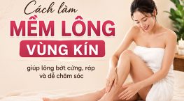 7 Cách làm mềm lông vùng kín giúp lông bớt cứng, ráp và dễ chăm sóc