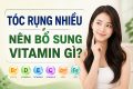 Tóc rụng nhiều nên bổ sung vitamin gì?