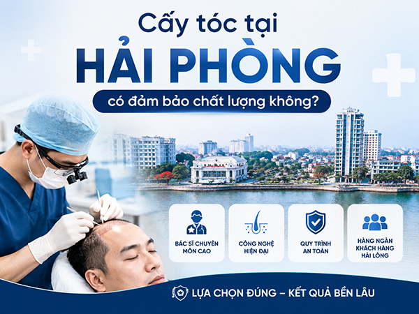 Cấy tóc tại Hải Phòng có đảm bảo chất lượng không?