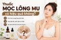 thuốc mọc lông mu có hiệu quả không