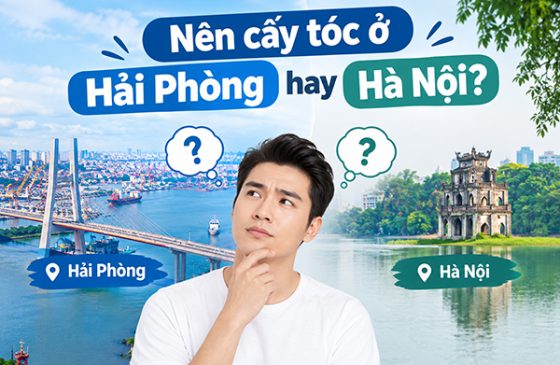 Nên cấy tóc ở Hải Phòng hay Hà Nội