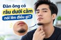 Đàn ông có râu dưới cằm nói lên điều gì?