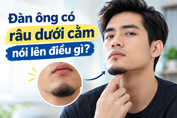 Đàn ông có râu dưới cằm nói lên điều gì?