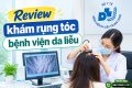 Review khám rụng tóc bệnh viện da liễu: Quy trình, chi phí cụ thể